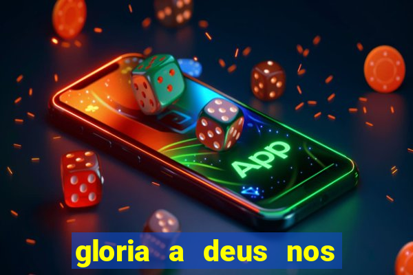 gloria a deus nos altos ceus letra